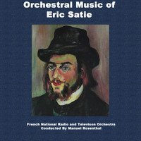 Manuel Rosenthal - Orchestral Music Of Eric Satie