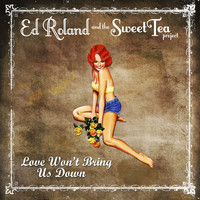 Ed Roland & The Sweet Tea Project - Love Won't Bring Us Down