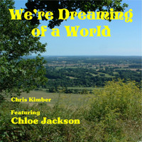 Chris Kimber - We're Dreaming of World (Extended Version) [feat. Chloe Jackson]