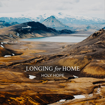 Holy Hope - Longing for Home