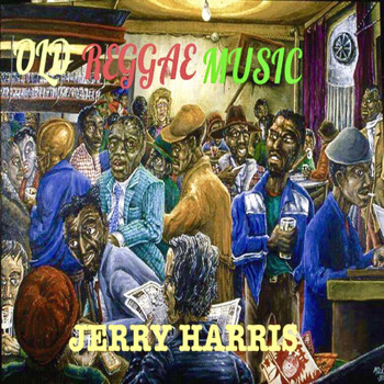 Jerry Harris - Old Reggae Music