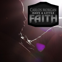 Carlos Morgan - Have a Little Faith