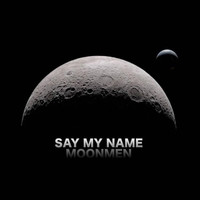 Say My Name - Moonmen