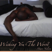 Marc Nelson - Wishing You the Worst