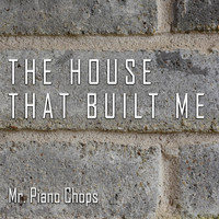 Mr. Piano Chops - The House That Built Me