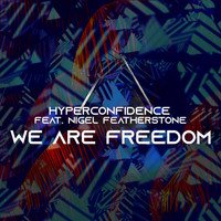 Hyperconfidence - We Are Freedom (feat. Nigel Featherstone)