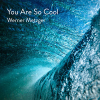 Werner Metzger - You Are So Cool