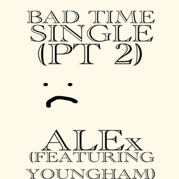Alex - Bad Time, Pt. 2 (feat. Youngham)