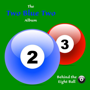 Behind the Eight Ball - Two Blue Two