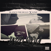 Blanco The Bully - Into You (feat. Ezme) (Explicit)