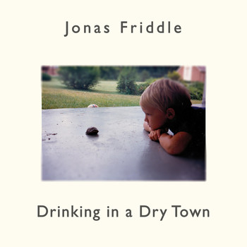 Jonas Friddle - Drinking in a Dry Town