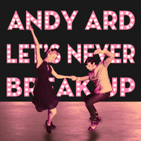 Andy Ard - Let's Never Break Up