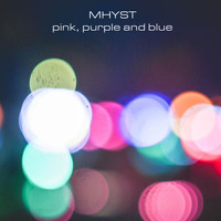 Mhyst - Pink, Purple And Blue -Ep