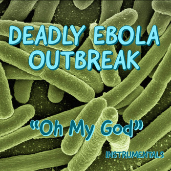 Deadly Ebola Outbreak - Oh My God (Instrumental)