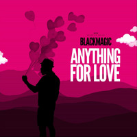 Blackmagic - Anything for Love (Explicit)