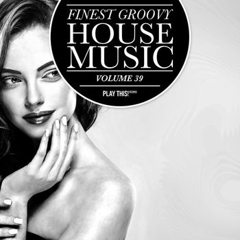 Various Artists - Finest Groovy House Music, Vol. 39