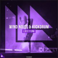 Wind Noise, Kickdrum and Revealed Recordings - Loco Funk