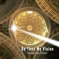 David Kauffman - Be Thou My Vision