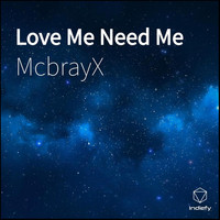 McbrayX - Love Me Need Me (Explicit)