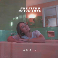 Ana J - Prefiero Olvidarte