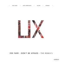 joeFarr - UXR001 Don't Be Afraid Remix's