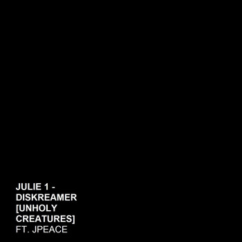 Julie 1 - Diskreamer (Unholy Creatures) (Feat. JPEACE) (Explicit)