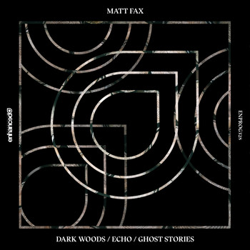 Matt Fax - Dark Woods / Echo / Ghost Stories