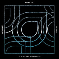 Noise Zoo - You Wanna Be Someone