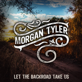 Morgan Tyler - Let the Backroad Take Us
