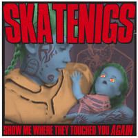 Skatenigs - Show Me Where They Touched You Again (Explicit)