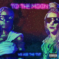 We Are The TNT - To the Moon (Explicit)