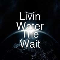 Livin Water - The Wait
