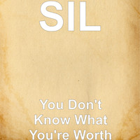 SIL - You Don't Know What You're Worth