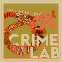 Crime Lab - Y'all Need Jesus 422 - 2