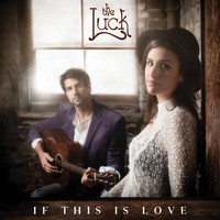 The Luck - If This Is Love