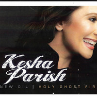 Kesha Parish - New Oil "Holy Ghost Fire"