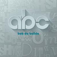 Bob Da Builda - Abc (Explicit)