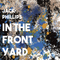 Jack Phillips - In the Front Yard