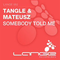 Tangle & Mateusz - Somebody Told Me