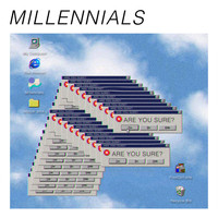 MILLENNIALS - Are You Sure?