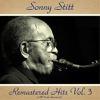 Sonny Stitt - Remastered Hits Vol, 3 (All Tracks Remastered)