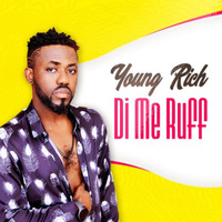 Young Rich - Di Me Ruff