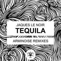 Jaques Le Noir - Tequila (Arminoise Remixes)