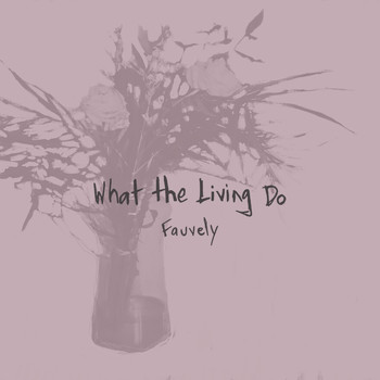 Fauvely - What the Living Do