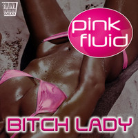 Pink Fluid - Bitch Lady