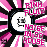 Pink Fluid - Noise in Da House