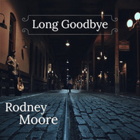 Rodney Moore - Long Goodbye