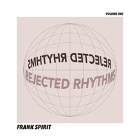 Frank Spirit - Rejected Rhythms Volume One