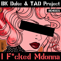 Bk Duke & Tad Project - I F*cked Mdonna (Remixes) (Explicit)
