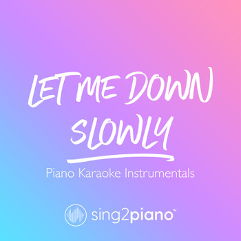 Sing2Piano - Let Me Down Slowly (Piano Karaoke Instrumentals)